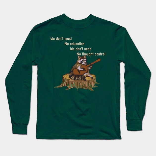 WE DON'T NEED NO EDUCATION RACOON Long Sleeve T-Shirt by remerasnerds